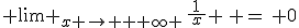  \lim _{x \rightarrow {+} \infty }\,\frac{1}{\,x\,} \, =\, 0