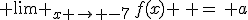  \lim _{x \rightarrow -7}\,f(x) \, =\, a