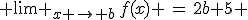  \lim _{x \rightarrow b}\,f(x) \,=\,2b+5 