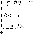  \lim_{x\mapsto-1}f(x)=-\infty\\
 \\ f(\frac{5}{3})=\frac{9}{16}\\
 \\ \lim_{x\mapsto+\infty}f(x)=0
 \\ 