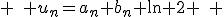 \quad u_n=a_n+b_n \ln 2 \quad