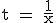 &nbsp;&nbsp; \rm \large t = \frac{1}{x}