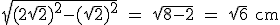  \rm \sqrt{(2\sqrt{2})^2-(\sqrt{2})^2} = \sqrt{8-2} = \sqrt{6} cm