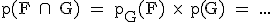  \rm p(F \cap\ G) = p_G(F) \times\ p(G) = ...