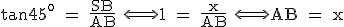  \rm tan45^{o} = \frac{SB}{AB} \Longleftrightarrow 1 = \frac{x}{AB} \Longleftrightarrow AB = x