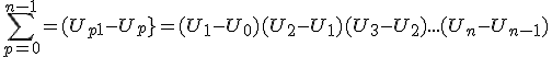  \sum_{p=0}^{n-1} = (U_{p+1}-U_p} = (U_1 - U_0) + (U_2 - U_1) + (U_3 - U_2) + ... + (U_n - U_{n-1})