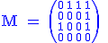  \textrm \blue M = \(1,c.cccBCCC${0} {1} {1} {1}\\{0} {0} {0} {1}\\{1} {0} {0} {1}\\{0} {0} {0} {0}\) 
