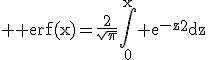  \textrm erf(x)=\frac{2}{\sqrt{\pi}}\int_0^x e^{-z}^{2}dz