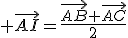  \vec{AI}=\fr{\vec{AB}+\vec{AC}}{2}