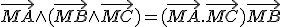  \vec{MA}\wedge (\vec{MB}\wedge\vec{MC}) = (\vec{MA}.\vec{MC}) \vec{MB} \; - \; (\vec{MA}.\vec{MB}) \vec{MC} 