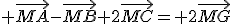  \vec{MA}-\vec{MB}+2\vec{MC}= 2\vec{MG}