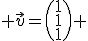  \vec{v}=\begin{pmatrix}1\\1\\1\end{pmatrix} 