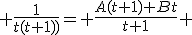  {\frac{1}{t(t+1))}= {\frac{A(t+1)+Bt}{t+1} 