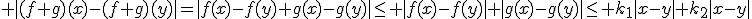  |(f+g)(x)-(f+g)(y)|=|f(x)-f(y)+g(x)-g(y)|\leq |f(x)-f(y)|+|g(x)-g(y)|\leq k_1|x-y|+k_2|x-y|