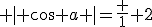  | \cos a |=\frac 1 2