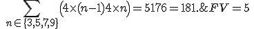 FV = 5\;+ \quad \sum\limits_{n\in\{3,5,7,9\}} \left(4\times(n-1) + 4\times n \right) = 5+176 = 181.