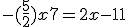  -(\frac{5}{2})x+7 = 2x-11