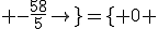3$ \left{0 ; -\frac{58}{5}\right}=\left{ 0 ; -11,6\right}
