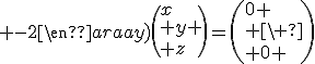 \(\begin{array}{rrr}1 & 1 & -2\\ 0 & -1 & 1\\ 3 & -1 & -2\end{array}\)\(x\\ y \\ z\)=\(0 \\ 0 \\ 0 \)