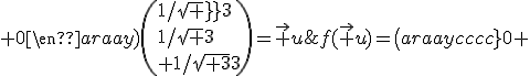 f(\vec u)=\(\begin{array}{ccc}0 & 1 & 0\\ 0 & 0 & 1\\ 1 & 0 & 0\end{array}\)\(1/sqrt 3\\1/\sqrt 3\\ 1/sqrt 3\)=\vec u