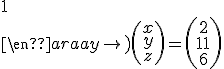 
 \\ \left(\begin{array}{ccc}
 \\ 1 & 1 & 1\\
 \\ 16 & 4 & 1\\
 \\ 1 & - 1 & 1
 \\ \end{array}\right) \left(\begin{array}{c}
 \\ x\\
 \\ y\\
 \\ z
 \\ \end{array}\right) = \left(\begin{array}{c}
 \\ 2\\
 \\ 11\\
 \\ 6
 \\ \end{array}\right)