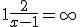 \lim_{x \to 1 \\ x>1}\; 1+\frac{2}{x-1}= +\infty