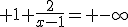 \lim_{x \to 1 \\ x<1}\; 1+\frac{2}{x-1}= -\infty