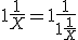  1 + \frac 1 X = 1+ \frac 1 {1+\frac 1 X}