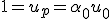  1 = u_p = \alpha_0 u_0 