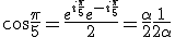  3$\cos\frac{\pi}{5}=\frac{e^{i\frac{\pi}{5}}+ e^{-i\frac{\pi}{5}}}{2}=\frac{\alpha}{2}+\frac{1}{2\alpha}
 \\ 