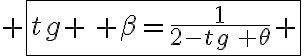  3$ \fbox{tg \, \beta=\frac{1}{2-tg\, \theta} }