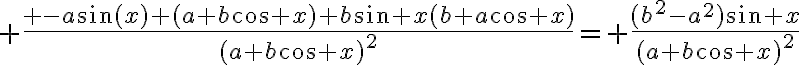 3$ \frac{ -a\sin(x) (a+b\cos x)+b\sin x(b+a\cos x)}{(a+b\cos x)^2}= \frac{(b^2-a^2)\sin x}{(a+b\cos x)^2}