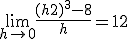  3$ \lim_{h\to 0} \frac{(h+2)^3-8}{h} = 12 