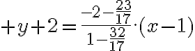  3$ y+2=\frac{-2-\frac{23}{17}}{1-\frac{32}{17}}.(x-1)