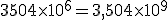  3504 \times 10^6 = 3,504 \times 10^9