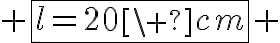  4$ \fbox{l=20\ cm} 