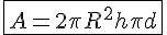  4$ \fbox {A = 2 \pi R^2 + h \pi d} 