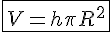  4$ \fbox {V = h \pi R^2} 