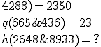 5$\blue\fbox{f(5264 ; 9763 ; 8630 ; 4288) = 2350
 \\ g(665 ; 822 ; 650 ; 436)= 23
 \\ h (2648 ; 9758 ; 4036 ; 8933) =?