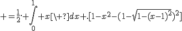  =\frac{1}{2}. \int_0^1 x\ dx .[1-x^2-({1-\sqrt{1-(x-1)^2})^2]