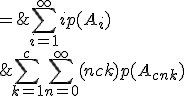 \large\array{ccl$E(T) & = & \Bigsum_{i=1}^\infty ip(A_i) \\ & = & \Bigsum_{k=1}^c \Bigsum_{n=0}^\infty (nc+k)p(A_{cn+k}) \\ & = & \Bigsum_{k=1}^c \Bigsum_{n=0}^\infty (cn+k)\(q_1q_2\cdots q_c\)^{n}(q_1q_2\cdots q_{k-1}p_k)}
