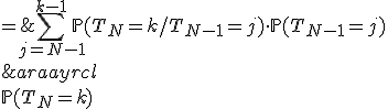 \begin{array}{rcl} \\ \mathbb{P}(T_N=k) & = & \Bigsum_{j=N-1}^{k-1}\mathbb{P}(T_N=k/T_{N-1}=j)\cdot\mathbb{P}(T_{N-1}=j)\\ \\ & = & \Bigsum_{j=N-1}^{k-1}\left(\frac{N-1}{22}\right)^{k-j-1}\left(\frac{22-(N-1)}{22}\right)\mathbb{P}(T_{N-1}=j) \\ \end{array}