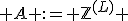  A := \mathbb{Z}^{(L)} 