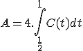  A = 4 . \int_{\frac{1}{2}}^1C(t)dt 