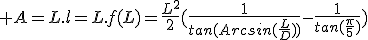  A=L.l=L.f(L)=\frac{{L}^2}{2}(\frac{1}{tan(Arcsin(\frac{L}{D}))}-\frac{1}{tan(\frac{\pi}{5})})