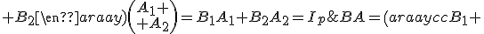 BA=\(\begin{array}{cc}B_1 & B_2\end{array}\)\(\begin{array}{c}A_1 \\ A_2\end{array}\)=B_1A_1+B_2A_2=I_p