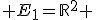  E_{1}=\mathbb{R}^{2} 