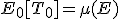  E_0[T_0] = \mu(E)