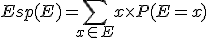  Esp(E) = \sum_{x\in E} x\times P(E=x) 