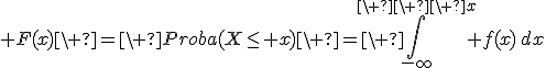  F(x)\ =\ Proba(X\le x)\ =\ \Bigint_{-\infty}^{\ \ \ x} f(x)\,dx